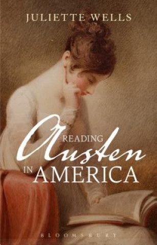 Kniha Reading Austen in America Juliette Wells