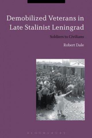 Libro Demobilized Veterans in Late Stalinist Leningrad Robert Dale