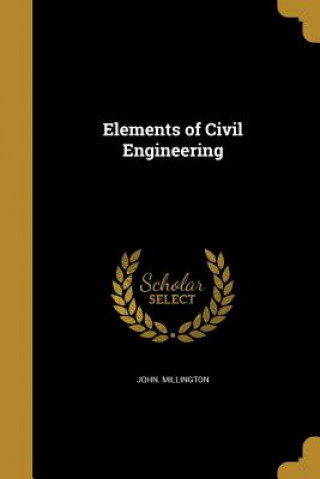 Carte ELEMENTS OF CIVIL ENGINEERING John Millington