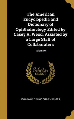 Carte AMER ENCY & DICT OF OPHTHALMOL Casey a. (Casey Albert) 1856-1942 Wood