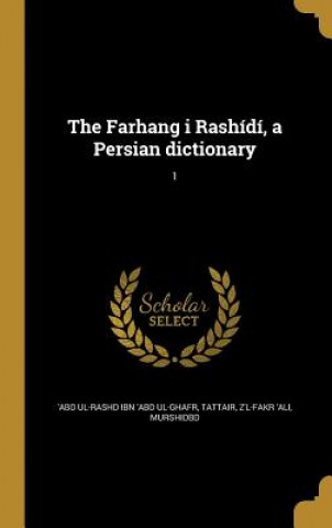 Kniha PER-THE FARHANG I RASHIDI A PE Tattair 'Abd Ul-Rashd Ibn 'Abd Ul-Ghafr