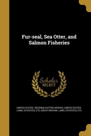 Книга FUR-SEAL SEA OTTER & SALMON FI United States Revenue-Cutter Service