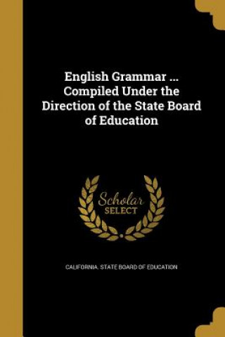 Libro ENGLISH GRAMMAR COMPILED UNDER California State Board of Education