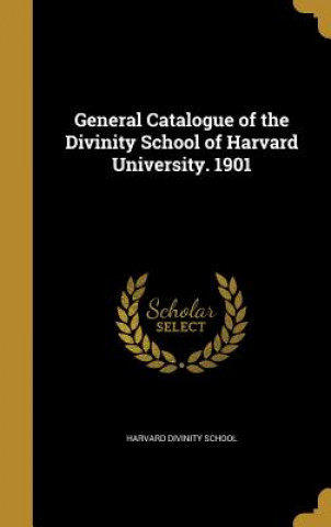Könyv GENERAL CATALOGUE OF THE DIVIN Harvard Divinity School