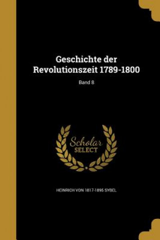 Libro GER-GESCHICHTE DER REVOLUTIONS Heinrich Von 1817-1895 Sybel