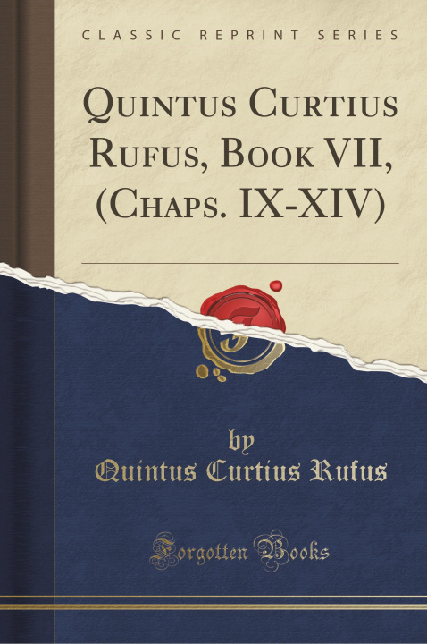 Carte Quintus Curtius Rufus, Book VII, (Chaps. IX-XIV) (Classic Reprint) Quintus Curtius Rufus