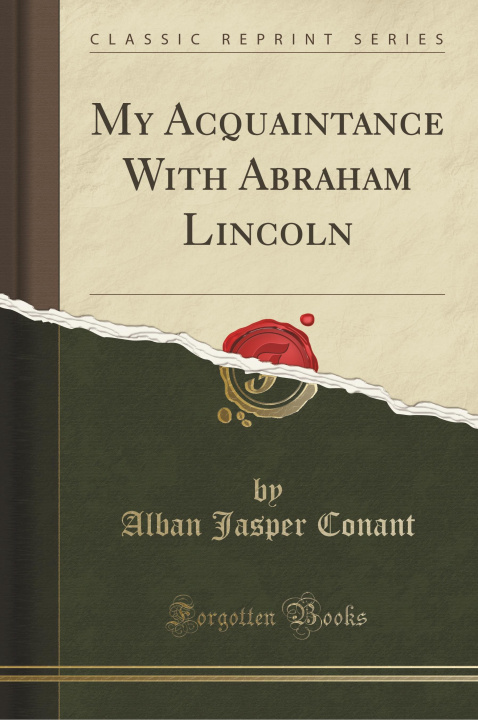 Könyv My Acquaintance With Abraham Lincoln (Classic Reprint) Alban Jasper Conant