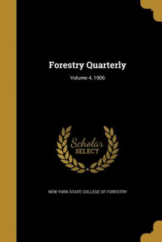 Kniha FORESTRY QUARTERLY V04 1906 New York State College of Forestry