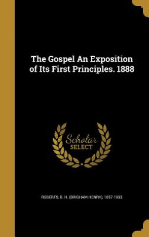 Książka GOSPEL AN EXPOSITION OF ITS 1S B. H. (Brigham Henry) 1857-193 Roberts