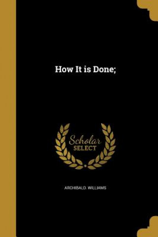 Книга HOW IT IS DONE Archibald Williams