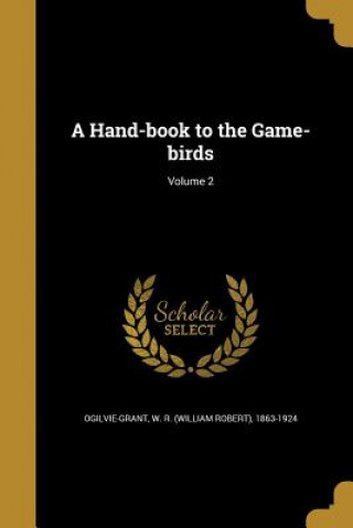 Kniha HAND-BK TO THE GAME-BIRDS V02 W. R. (William Robert) 1. Ogilvie-Grant