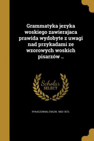 Kniha POL-GRAMMATYKA JEZYKA WOSKIEGO Erazm 1802-1873 Rykaczewski
