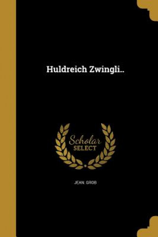 Buch GER-HULDREICH ZWINGLI Jean Grob