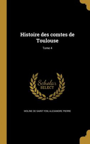 Kniha FRE-HISTOIRE DES COMTES DE TOU Alexandre Pierre Moline De Saint-Yon