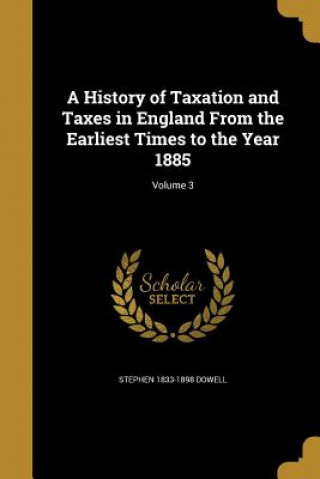 Knjiga HIST OF TAXATION & TAXES IN EN Stephen 1833-1898 Dowell