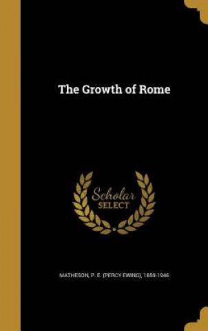 Kniha GROWTH OF ROME P. E. (Percy Ewing) 1859-1946 Matheson