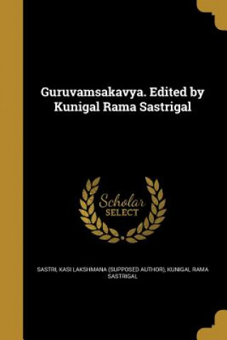 Kniha SAN-GURUVAMSAKAVYA EDITED BY K Kunigal Rama Sastrigal