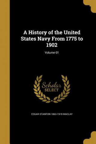 Könyv HIST OF THE US NAVY FROM 1775 Edgar Stanton 1863-1919 Maclay