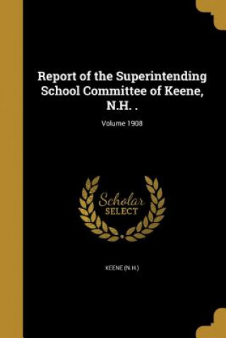 Könyv REPORT OF THE SUPERINTENDING S Keene (N H. ).