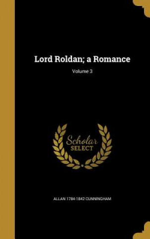 Książka LORD ROLDAN A ROMANCE V03 Allan 1784-1842 Cunningham