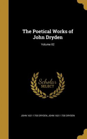 Carte POETICAL WORKS OF JOHN DRYDEN John 1631-1700 Dryden