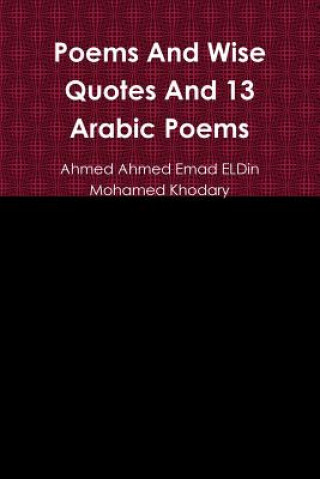 Kniha Poems and Wise Quotes and 13 Arabic Poems Ahmed Ahmed Emad Eldin Mohamed Khodary