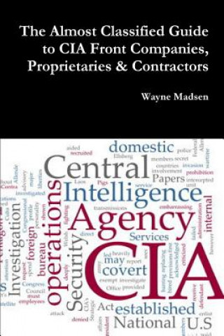 Kniha Almost Classified Guide to CIA Front Companies, Proprietaries & Contractors Wayne Madsen