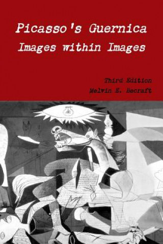 Kniha Picasso's Guernica - Images within Images, Third Edition Melvin E. Becraft