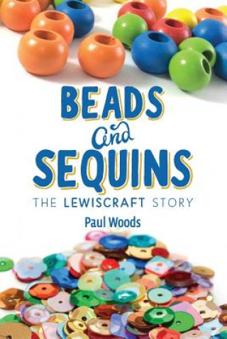 Kniha Beads and Sequins: the Lewiscraft Story Paul Woods