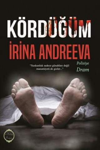 Könyv Kordugum: "Suskunluk Sadece Gunahlari Degil, Masumiyeti De Gizler" Irina Andreeva
