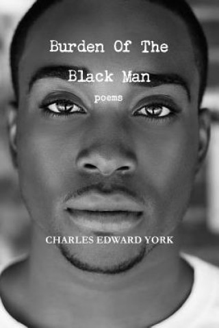 Buch Burden of the Black Man: Poems Charles Edward York