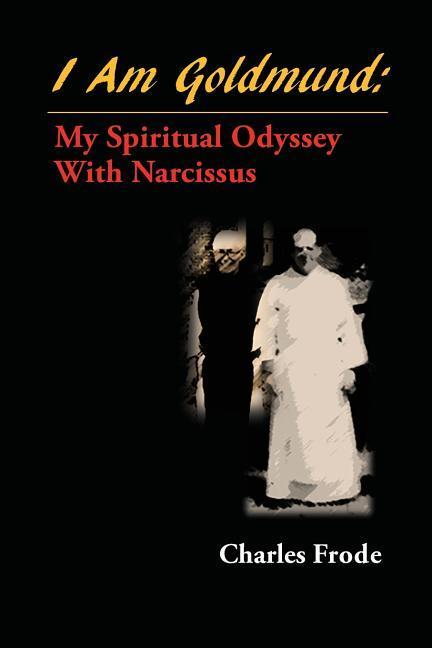 Carte I am Goldmund: My Spiritual Odyssey with Narcissus Charles Frode