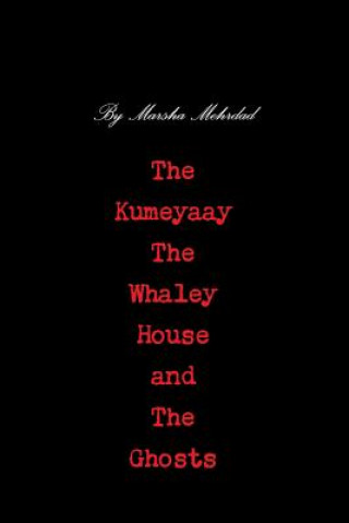 Knjiga Kumeyaay, the Whaley House, and the Ghosts Marsha Mehrdad