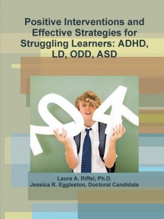 Knjiga Positive Interventions and Effective Strategies for Struggling Learners: ADHD, Ld, Odd, Asd Ph. D. Laura a. Riffel