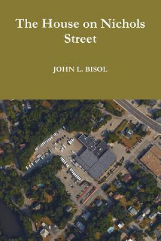 Kniha House on Nichols Street John L. Bisol
