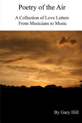 Carte Poetry of the Air: A Collection of Love Letters to Music from Musicians Gary Hill