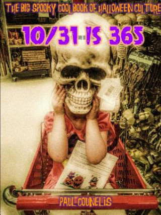 Kniha Big Spooky Cool Book of Halloween Pop Culture: 10/31 is 365 Paul Counelis
