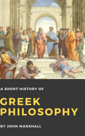 Könyv Short History of Greek Philosophy John Marshall