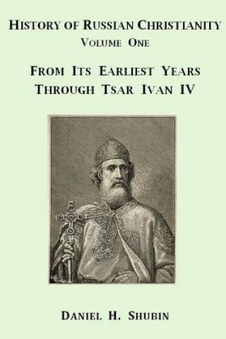 Buch History of Russian Christianity, Volume One, from the Earliest Years Through Tsar Ivan Iv Daniel H. Shubin