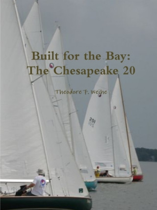 Könyv Built for the Bay: The Chesapeake 20 Theodore Weihe