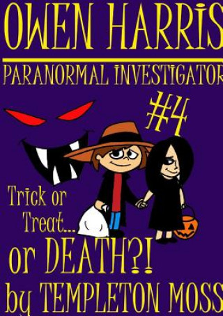 Kniha Owen Harris: Paranormal Investigator #4, Trick or Treat...or Death?! Templeton Moss