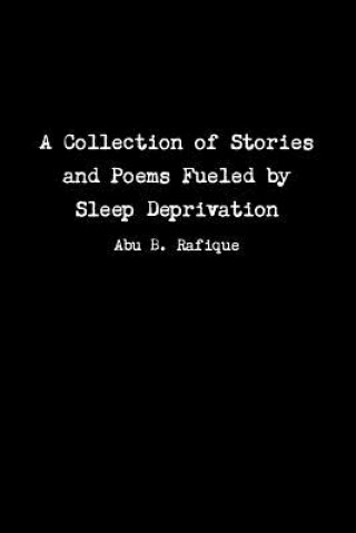 Carte Collection of Stories and Poems Fueled by Sleep Deprivation Abu B. Rafique