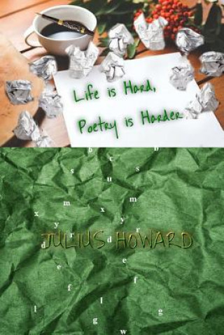 Knjiga Life is Hard, Poetry is Harder Julius Howard