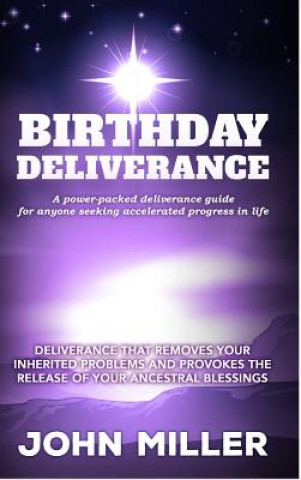 Βιβλίο Birthday Deliverance: Deliverance That Removes Your Inherited Problems & Provokes the Release of Your Ancestral Blessings John Miller