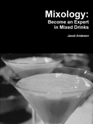 Książka Mixology: Become an Expert in Mixed Drinks Jacob Anderson