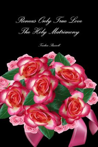 Könyv Reneas Only True Love Holy Matrimony Trishia Russell