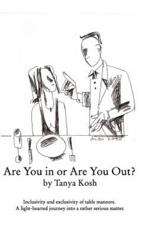 Knjiga Are You in or Are You Out? Inclusivity and Exclusivity of Table Manners. Tanya Kosh