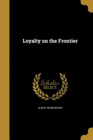 Buch LOYALTY ON THE FRONTIER Albert Webb Bishop