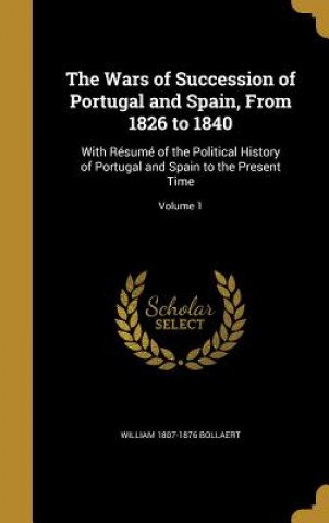 Kniha WARS OF SUCCESSION OF PORTUGAL William 1807-1876 Bollaert