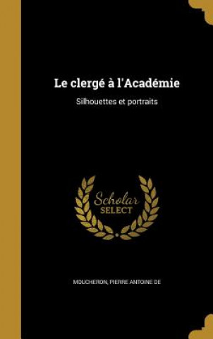 Livre FRE-CLERGE A LACADEMIE Pierre Antoine De Moucheron